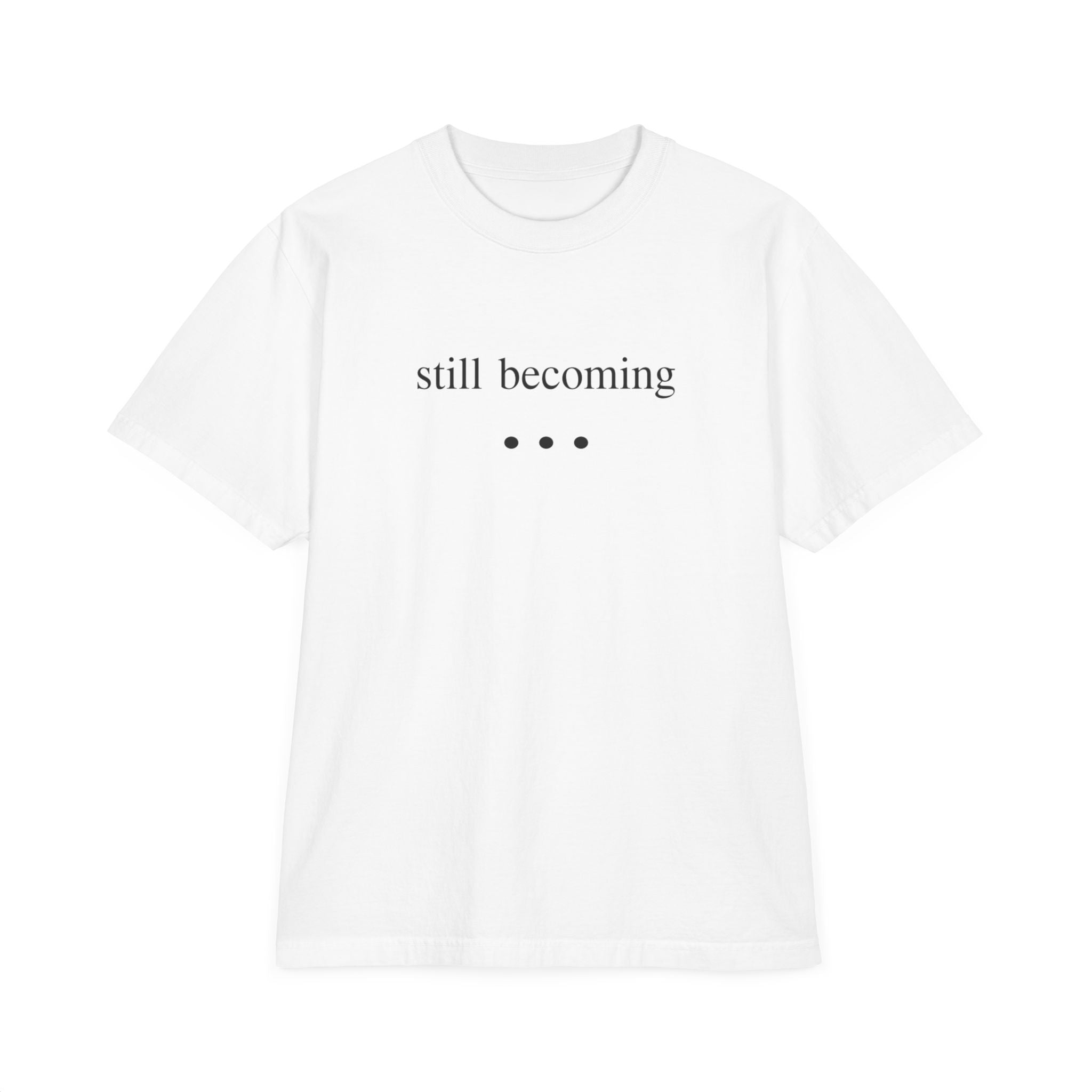 Still Becoming / Evolving Graphic T‑Shirt — Minimal Inspirational Tee