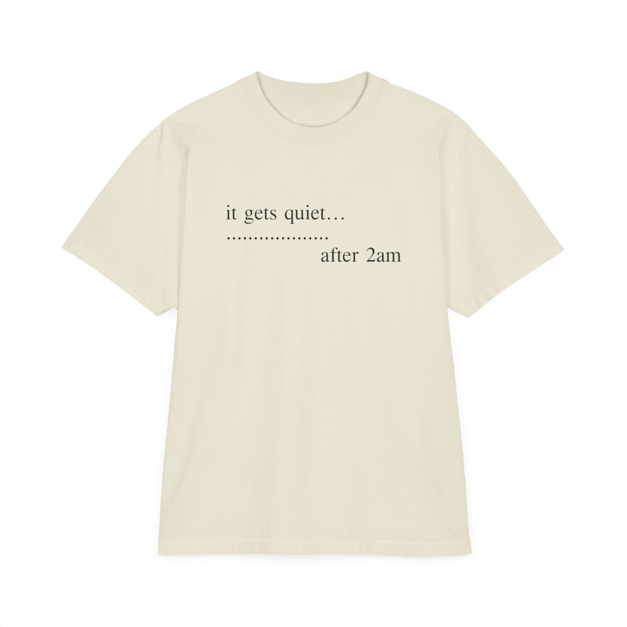 Quiet After 2am T-Shirt — "it gets quiet... after 2am" Minimalist Tee