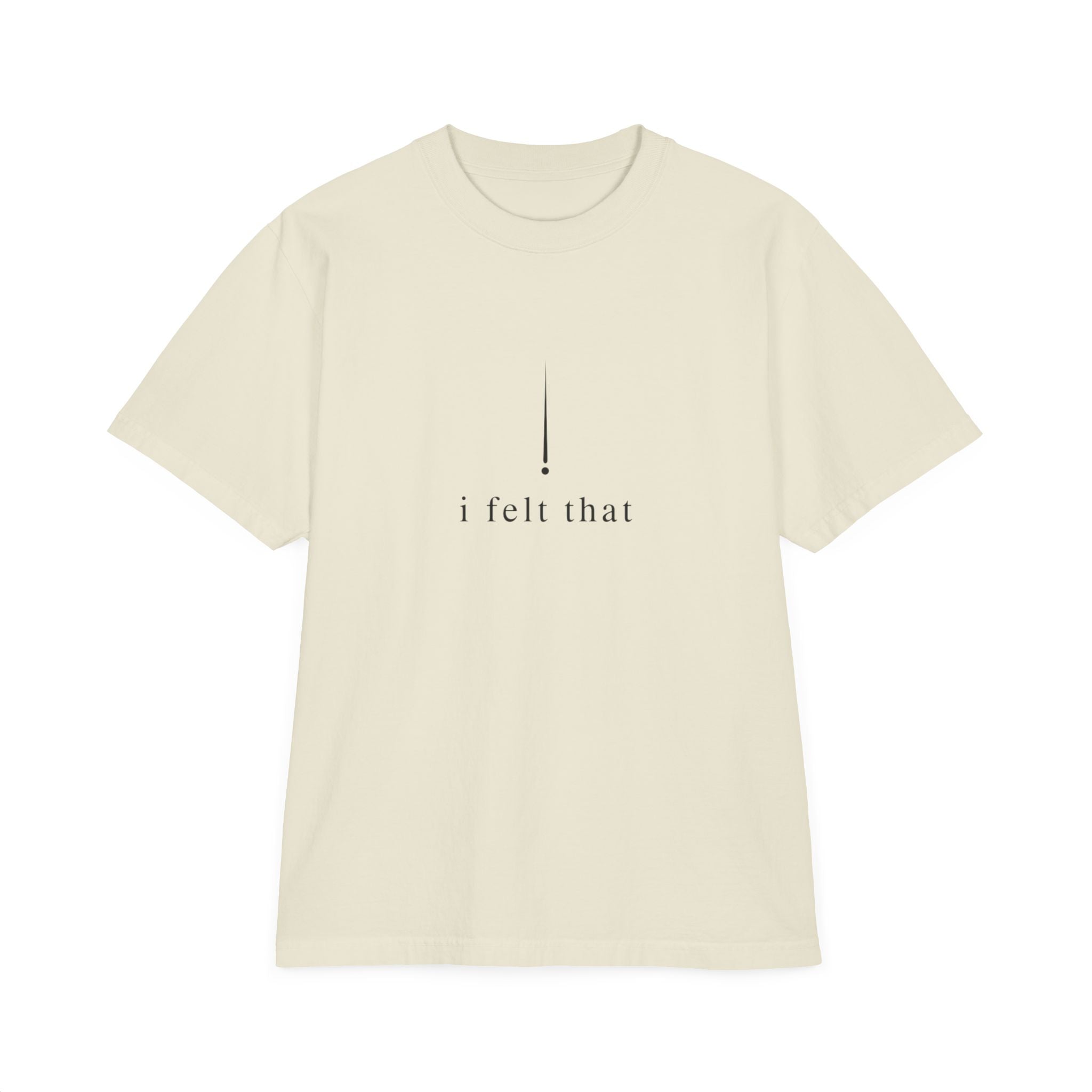 "i felt that" Minimalist T-Shirt — "deeply" Inspirational Graphic Tee
