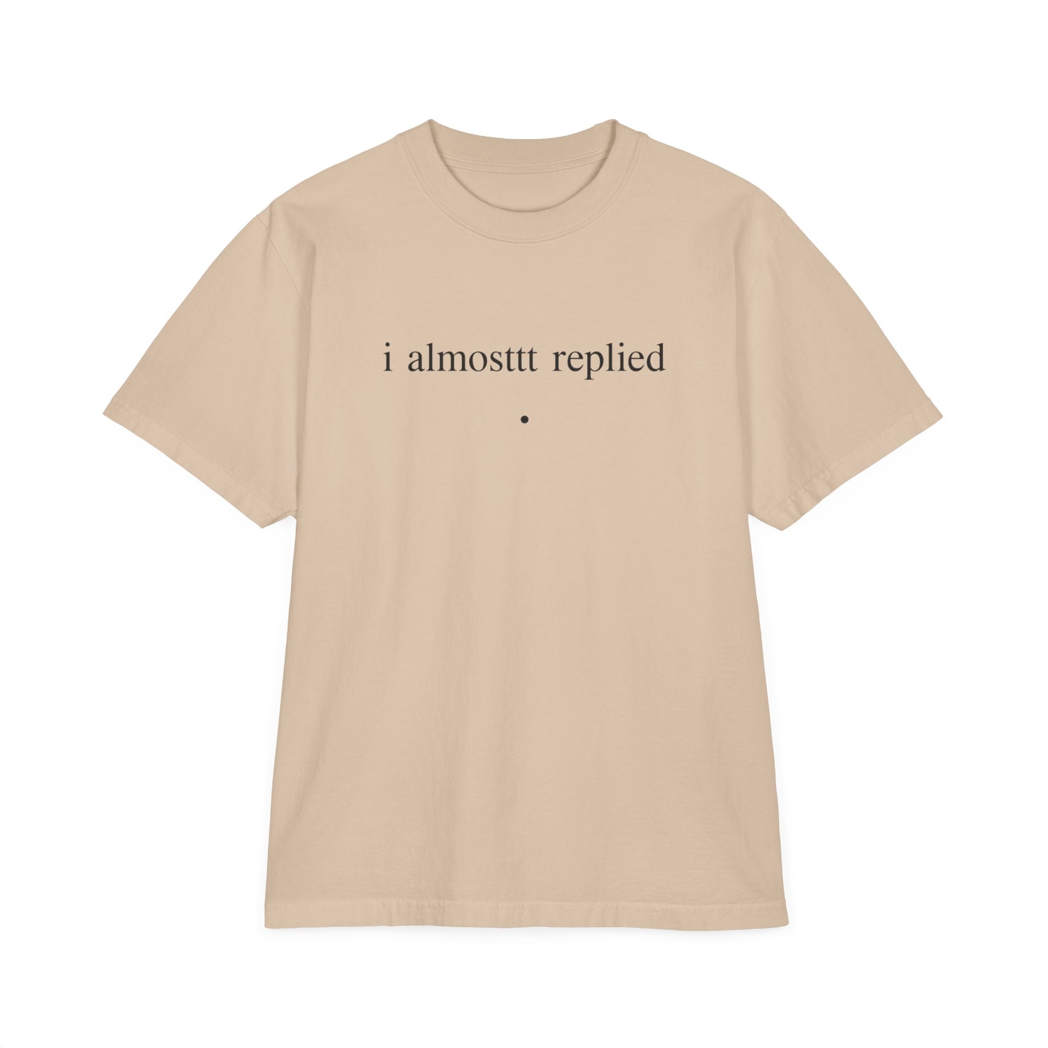 T-Shirt — Minimal "i almosttt replied / growth" Graphic Tee