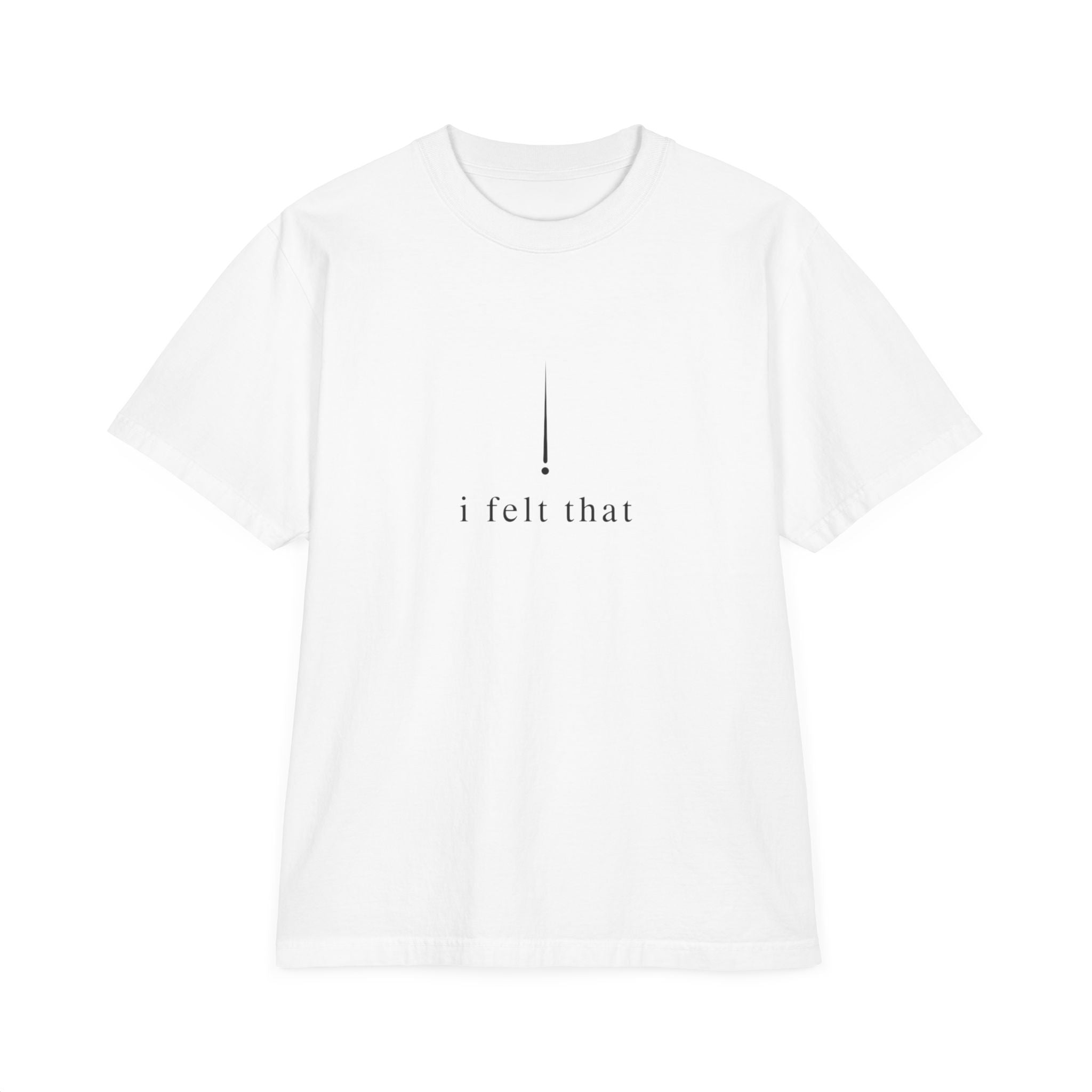 "i felt that" Minimalist T-Shirt — "deeply" Inspirational Graphic Tee