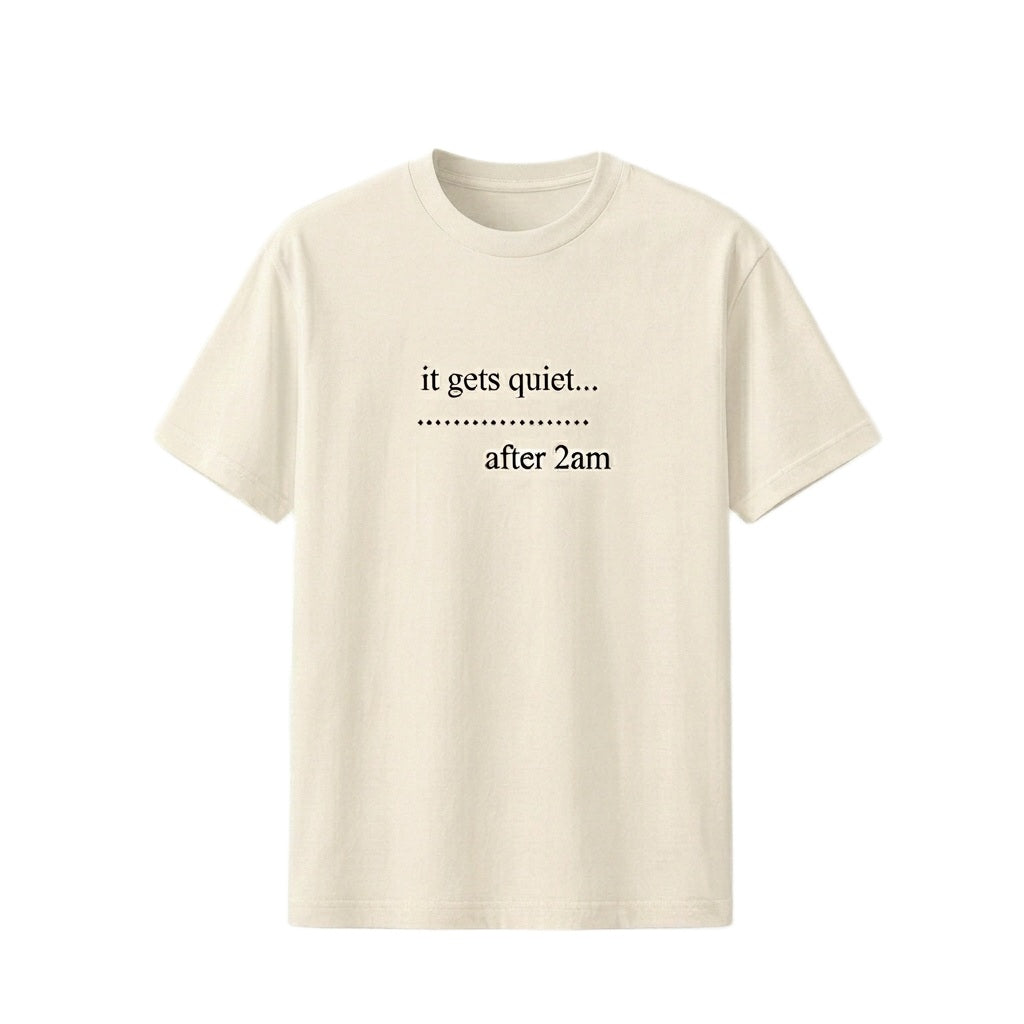 QUIET AFTER 2AM TEE