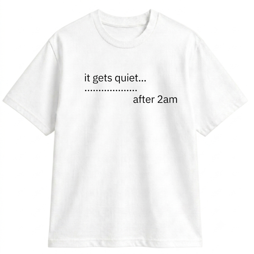 QUIET AFTER 2AM TEE