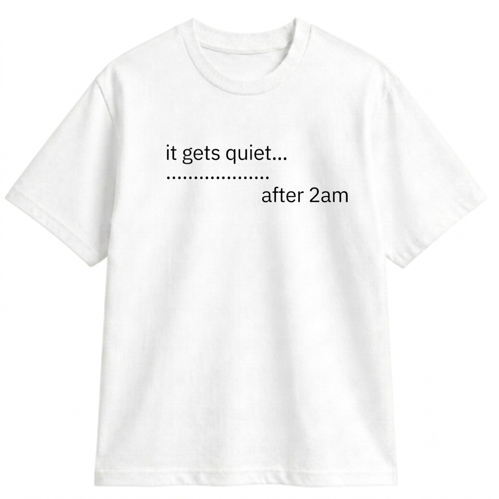 QUIET AFTER 2AM TEE