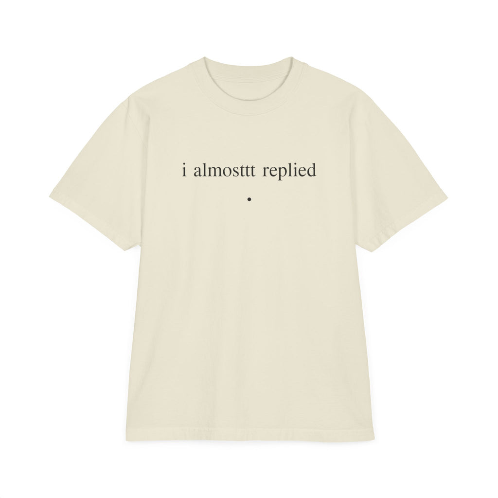 T-Shirt — Minimal "i almosttt replied / growth" Graphic Tee