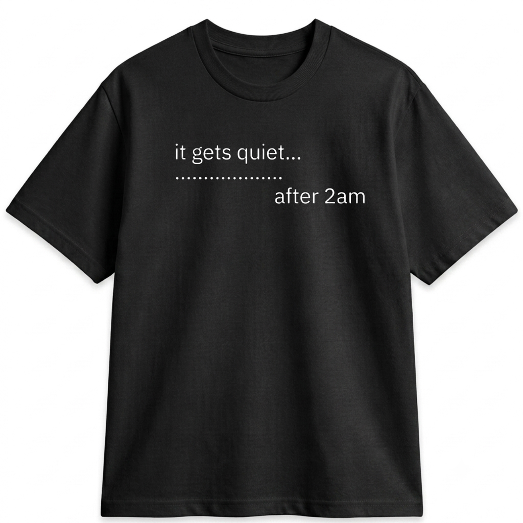QUIET AFTER 2AM TEE
