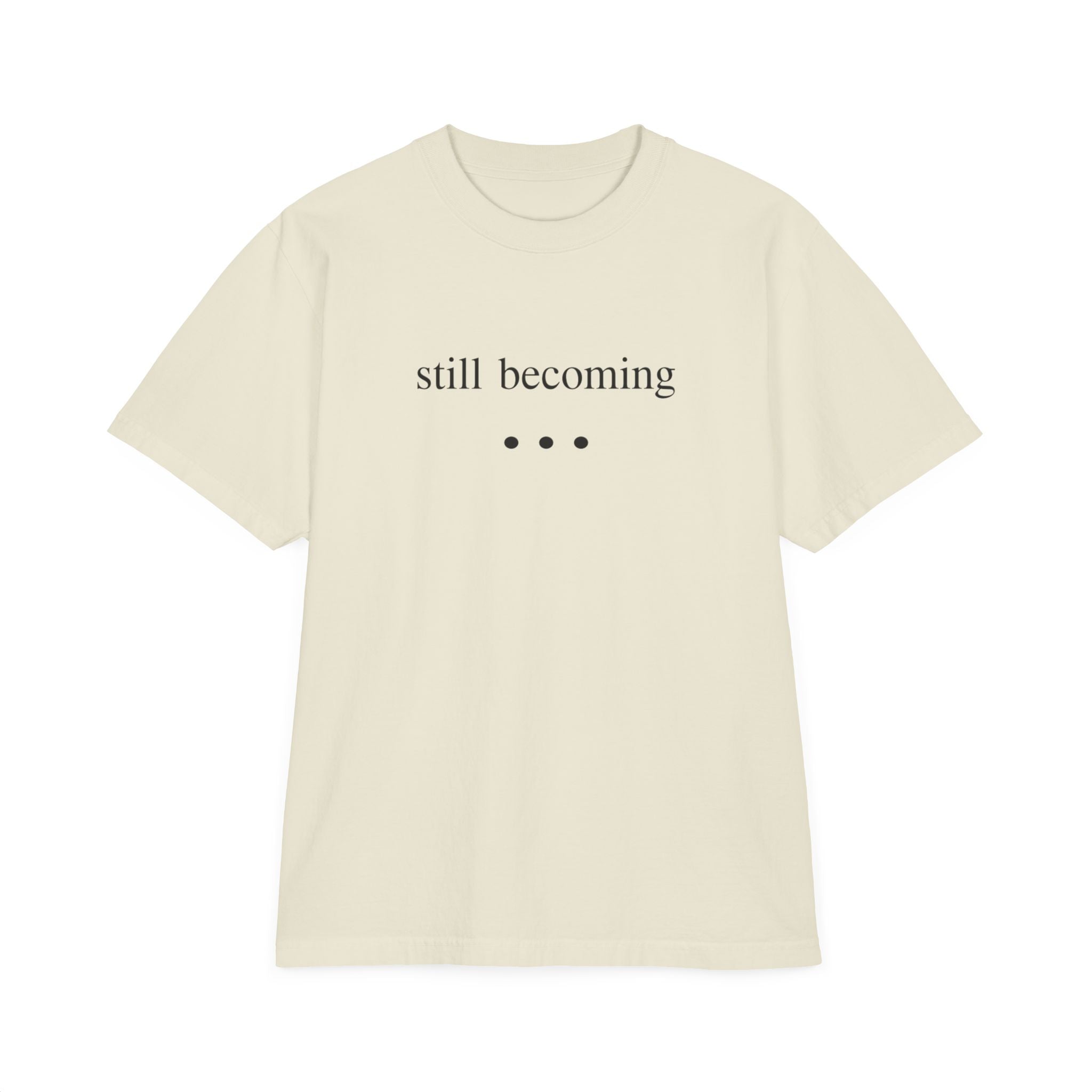 Still Becoming / Evolving Graphic T‑Shirt — Minimal Inspirational Tee