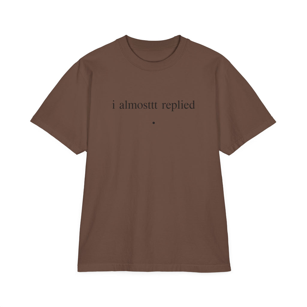 T-Shirt — Minimal "i almosttt replied / growth" Graphic Tee