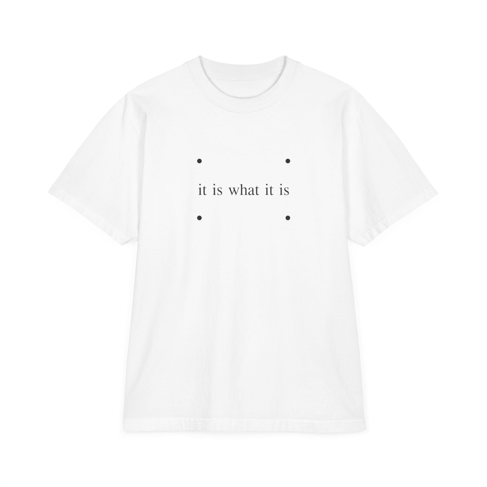Minimalist "it is what it is" Tee — Relaxed Drop-Shoulder T-Shirt