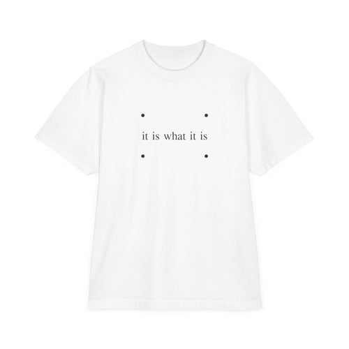 IT IS WHAT IT IS TEE