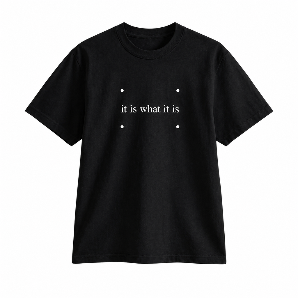 IT IS WHAT IT IS TEE